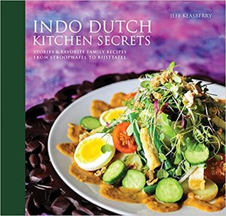 Indo Dutch Kitchen Secrets: Stories & Favorite Family Recipes From Stroopwefel to Rijsttafel (Hardcover)