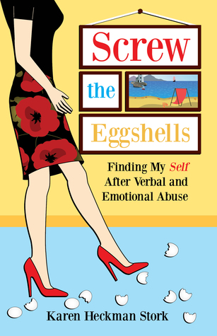 Screw the Eggshells: Finding My Self After Verbal and Emotional Abuse