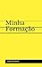 Minha Formação ( Edição Ilustrada e com Notas) (Portuguese Edition)