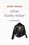 After Kathy Acker...