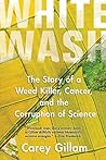 Book cover for Whitewash: The Story of a Weed Killer, Cancer, and the Corruption of Science