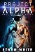 Project ALPHA — Part One: T...
