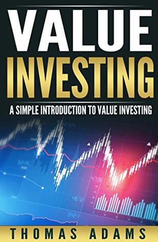 Value Investing: A Simple Introduction to Value Investing (Investing Simplified Book 4)