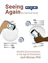 Seeing Again for the First Time: Mindful Communication in the Age of Distraction