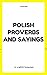 POLISH PROVERBS AND SAYINGS...
