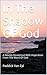 In The Shadow Of God: A Weekly Devotional With Inspiration From The Word Of God