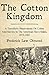 The Cotton Kingdom: A Traveller's Observations On Cotton And Slavery In The American Slave States, 1853-1861