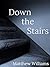 Down the Stairs