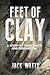 Feet of Clay: A Story of To...