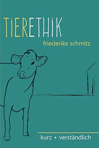 Tierethik: kurz + verständlich (German Edition)
