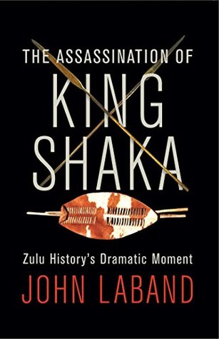 The Assassination of King Shaka: Zulu History's Dramatic Moment (Kindle Edition)