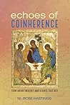 Book cover for Echoes of Coinherence: Trinitarian Theology and Science Together