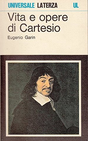 Vita e opere di Cartesio (Universale Laterza)