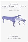 Correspondance de Frédéric Chopin Volume 1: L'aube, 1816-1831 (HR.HORS COLLEC.) (French Edition)