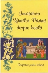 Învăţătura Sfinţilor Părinţi despre boală. Rugăciuni pentru bolnavi