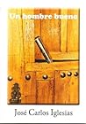 Un hombre bueno by José Carlos Iglesias Dorado