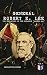 General Robert E. Lee: The True Story of the Infamous "Marble Man": The Life & Legacy of Robert E. Lee, Including Personal Writings, Speeches and Orders