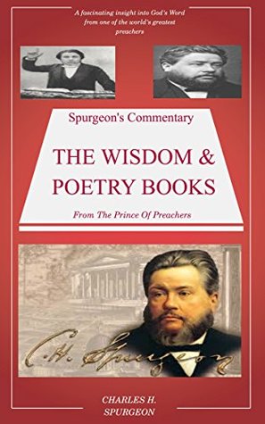 Spurgeon's Commentary On The Wisdom & Poetry Books: Spurgeon’s Bible Commentary