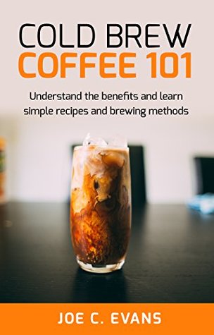 Cold Brew Coffee 101 : Understand the 