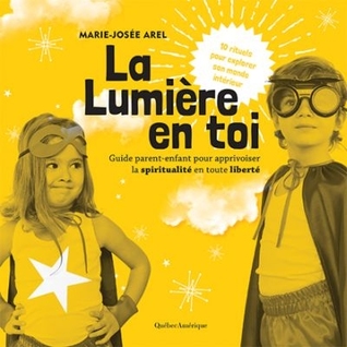 La lumière en toi : 10 rituels pour explorer son monde intérieur : guide parent-enfant pour apprivoiser la spiritualité en toute liberté (Unknown Binding)