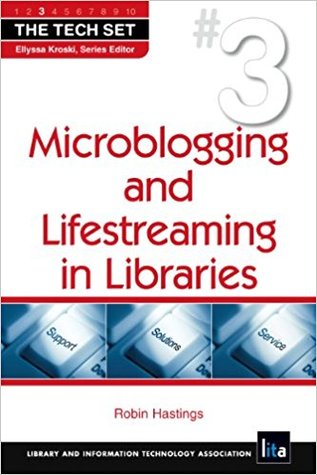 Microblogging and Lifestreaming in Libraries (The Tech Set®) (The Tech Set, 3)