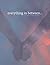 Everything in Between