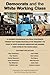 Democrats and the White Working Class by White Working Class Roundtable
