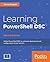 Learning PowerShell DSC: Utilize PowerShell DSC to Automate Deployment and Configuration of Your Servers