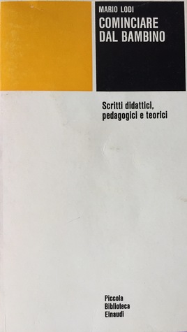 Cominciare dal bambino: Scritti didattici, pedagogici e teorici