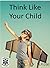 Think like your child: The ...