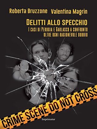 Delitti allo specchio: I casi di Perugia e Garlasco a confronto oltre ogni ragionevole dubbio (Italian Edition)