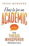 How to be an Academic : The thesis whisperer reveals all Book cover for How to be an Academic : The thesis whisperer reveals all