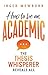 How to be an Academic : The thesis whisperer reveals all