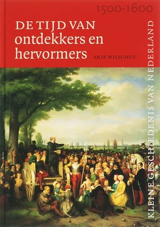 De tijd van ontdekkers en hervormers 1500-1600 (Kleine Geschiedenis van Nederland, #5)