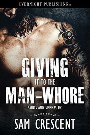 Giving It to the Man-Whore (Saints and Sinners MC, #5)