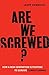 Are We Screwed?: How a New Generation is Fighting to Survive Climate Change