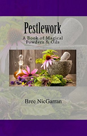 Pestlework: A Book of Magical Powders & Oils (Kindle Edition)