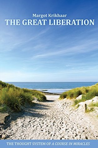 The Great Liberation: The Thought System of A Course in Miracles (Kindle Edition)
