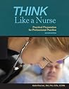 Think Like a Nurse: Practical Preparation for Professional Practice Think Like a Nurse: Practical Preparation for Professional Practice