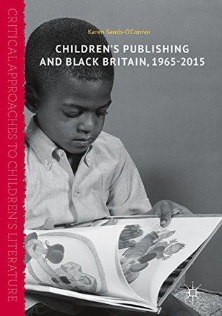 Children’s Publishing and Black Britain, 1965-2015 (Critical Approaches to Children's Literature)