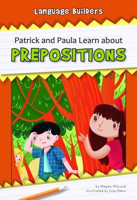 Patrick and Paula Learn about Prepositions (Language Builders)