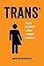 Trans: A Quick and Quirky Account of Gender Variability (American Studies Now: Critical Histories of the Present Book 3) (Volume 3)