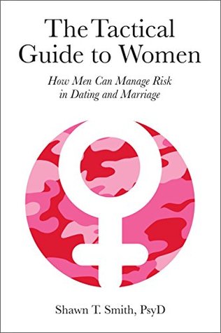 The Tactical Guide to Women: How Men Can Manage Risk in Dating and Marriage (Kindle Edition)