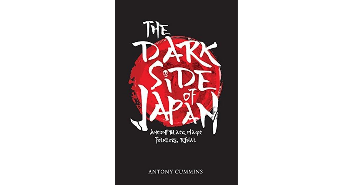 The Dark Side Of Japan Ancient Black Magic Folklore Ritual By Antony Cummins