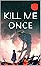 Kill Me Once