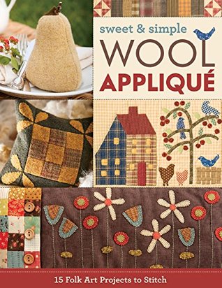 Sweet & Simple Wool Appliqué: 15 Folk Art Projects to Stitch (Kindle Edition)