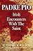 Padre Pio - Irish Encounters with the Saint by Colm Keane