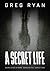 A Secret Life by Greg  Ryan
