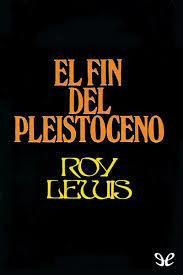 Portada de El fin del Pleistoceno, de Roy Lewis