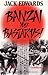 Banzai You Bastards! by Jack Edwards
